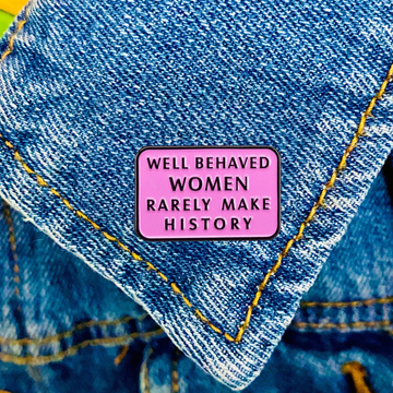 Enamel Pin, Well Behaved Women Rarely Make History, Women's Empowerment