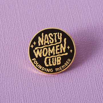 Enamel Pin, Nasty Women Club Founding Member, Women's Empowerment